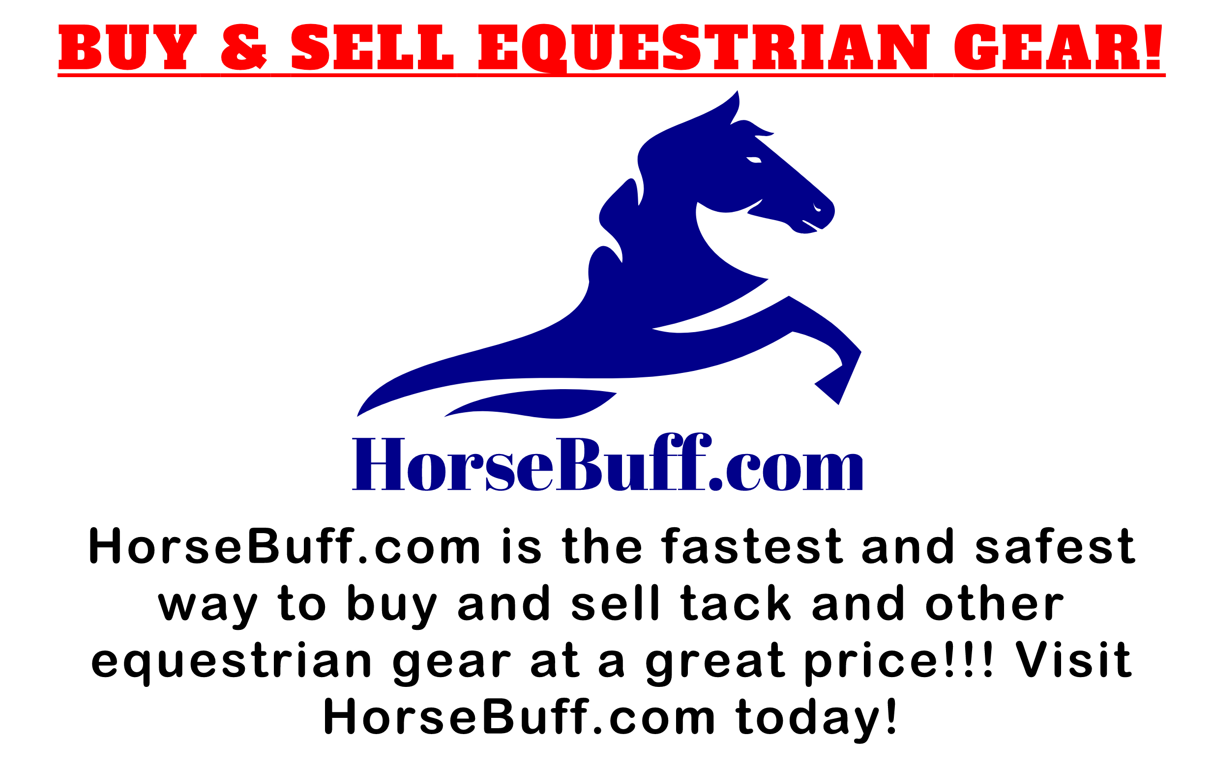 HorseBuff.com is the fastest and safest way to buy and sell horse tack and other equestrian gear at a great price.